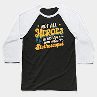 Not All Heroes Wear Capes Some Wear Stethoscopes  | Father's Day  | Dad Lover gifts Baseball T-Shirt